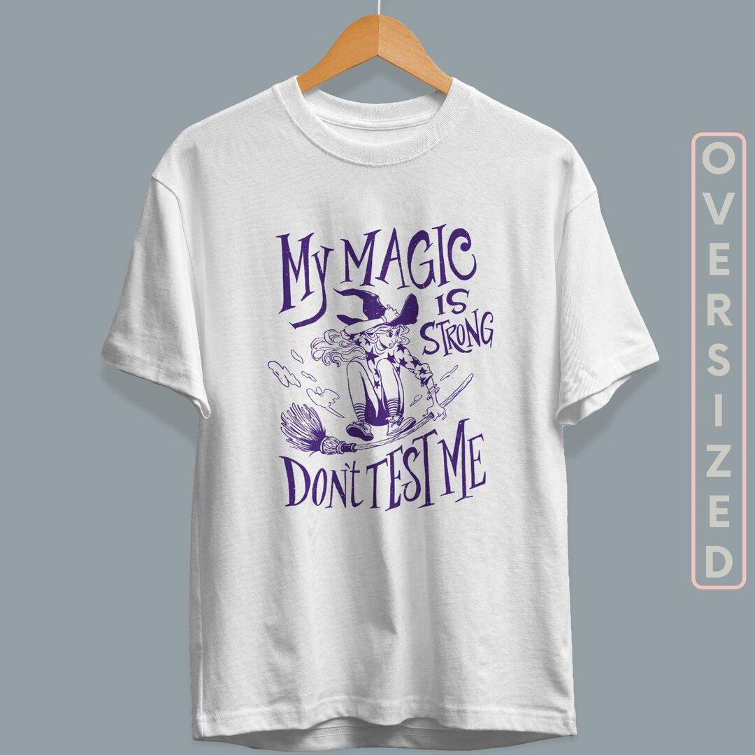 Magic Is Strong Unisex Oversized T-Shirt