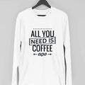 All You Need Is Coffee Full Sleeve T-Shirt — White