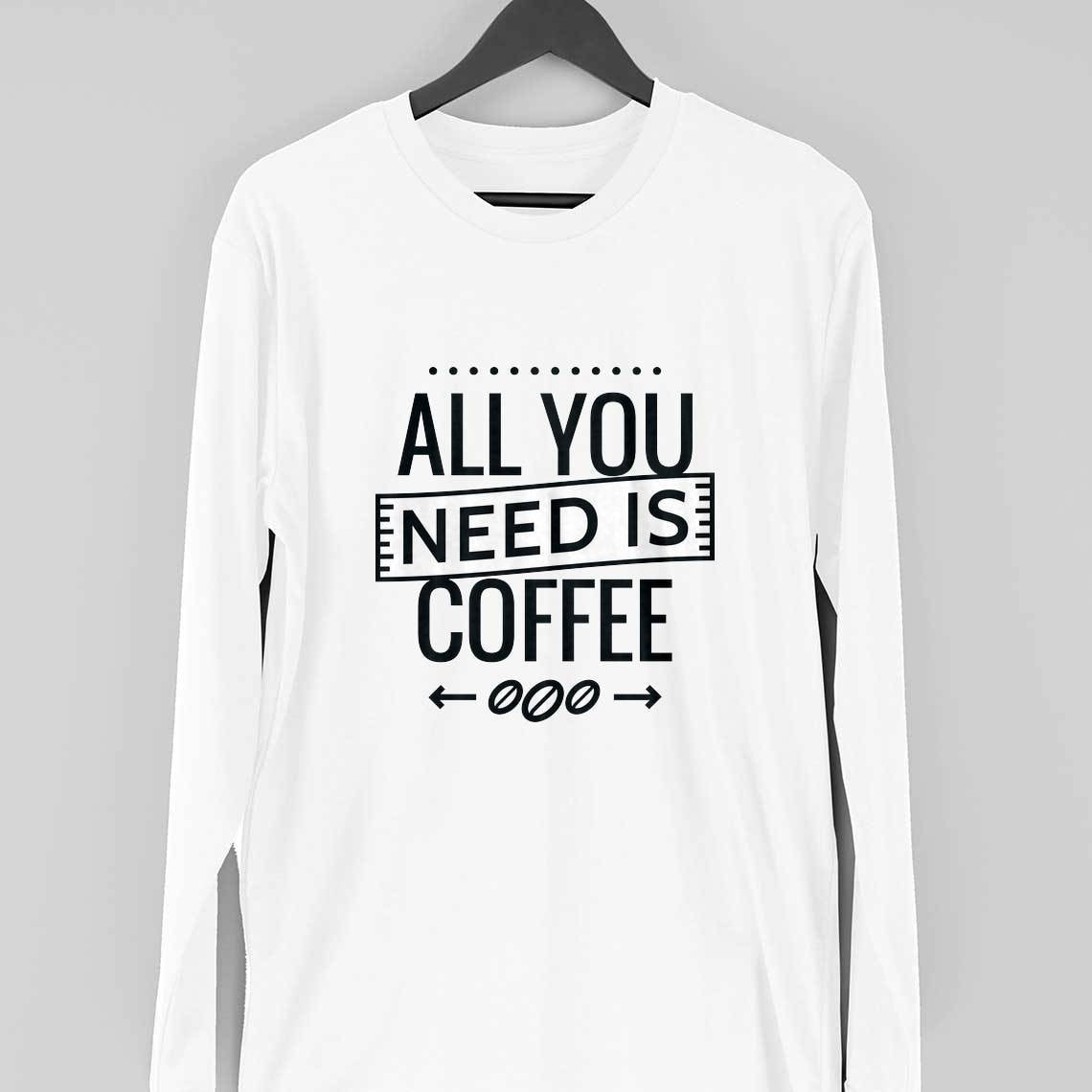 All You Need Is Coffee Full Sleeve T-Shirt — White