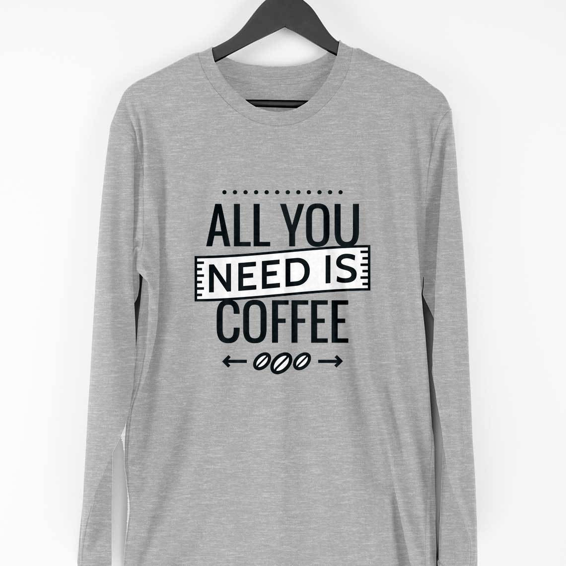 All You Need Is Coffee Full Sleeve T-Shirt — Melange Grey