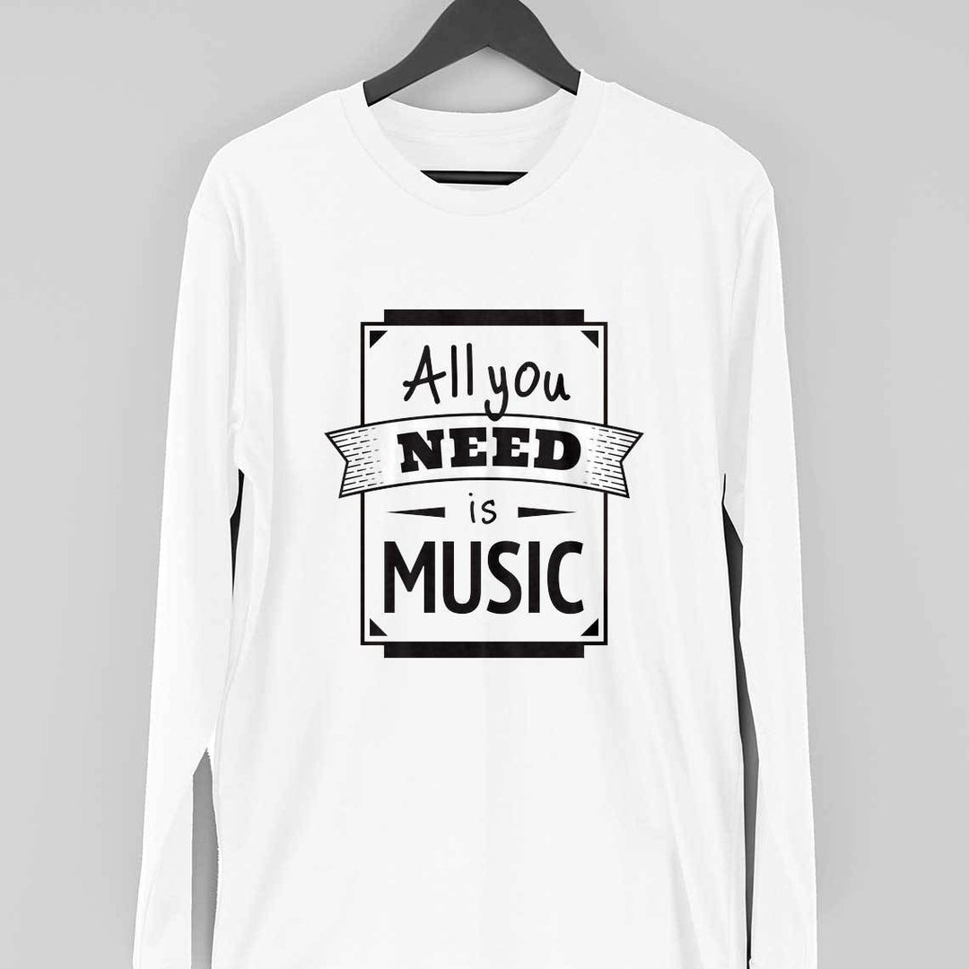 All You Need Is Music Full Sleeve T-Shirt