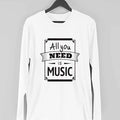 All You Need Is Music Full Sleeve T-Shirt — White