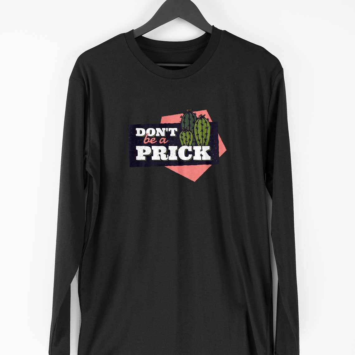 Don't Be A Prick Full Sleeve T-Shirt — Black