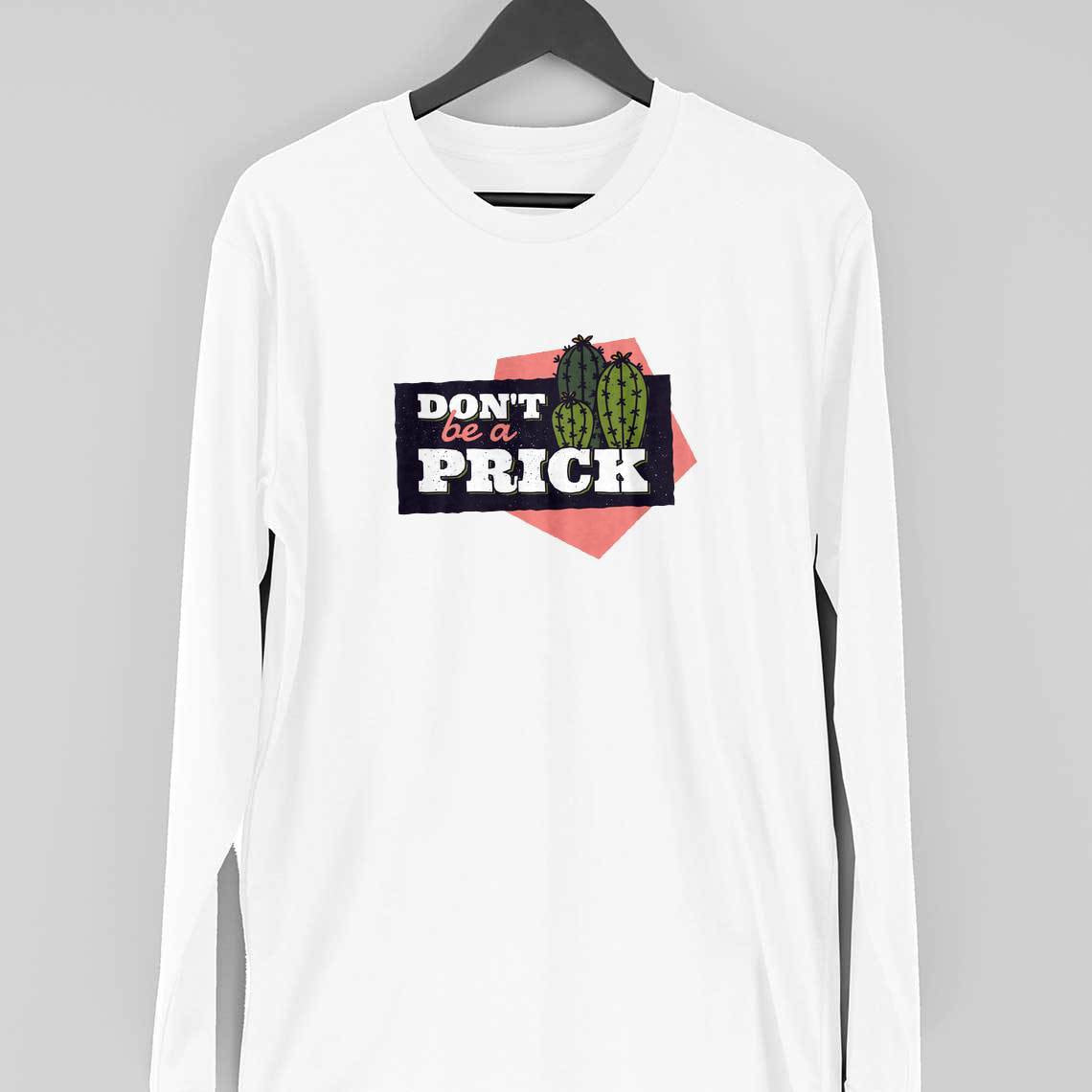 Don't Be A Prick Full Sleeve T-Shirt — White