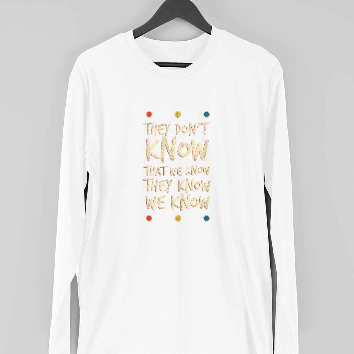 They Don't Know Full Sleeve T-Shirt — White