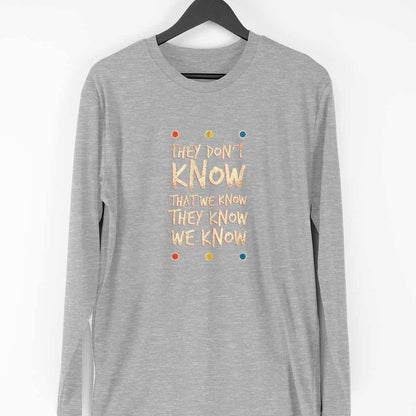 They Don't Know Full Sleeve T-Shirt