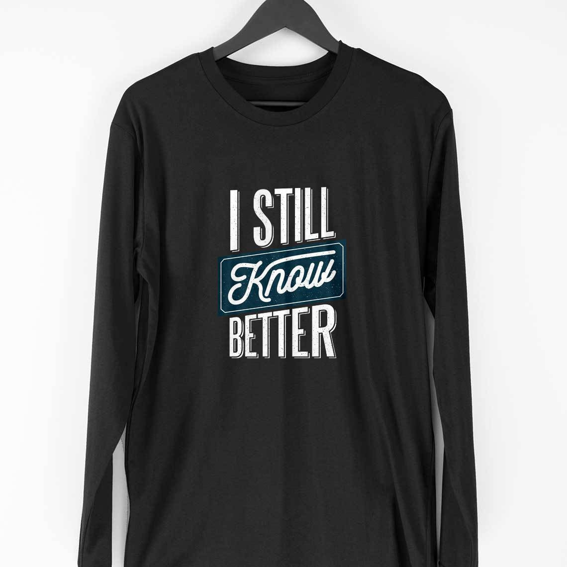 Still Know Better Full Sleeve T-Shirt — Black