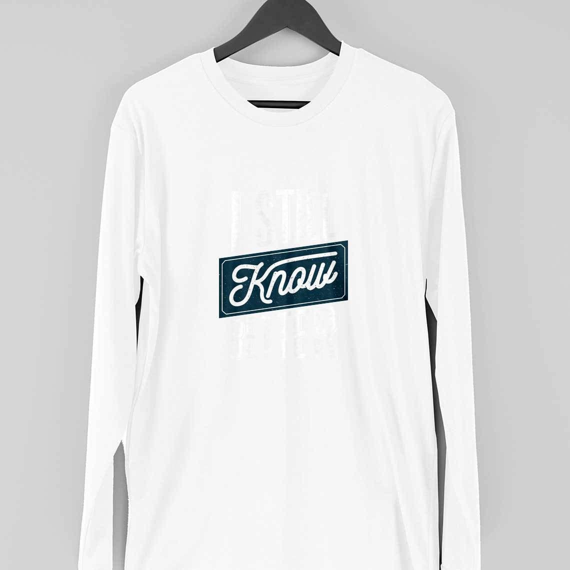 Still Know Better Full Sleeve T-Shirt — White