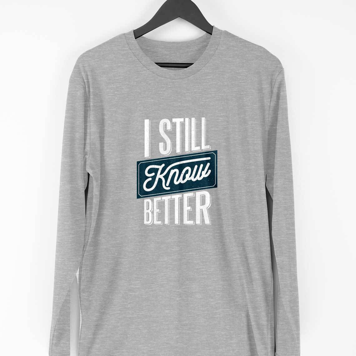 Still Know Better Full Sleeve T-Shirt — Melange Grey