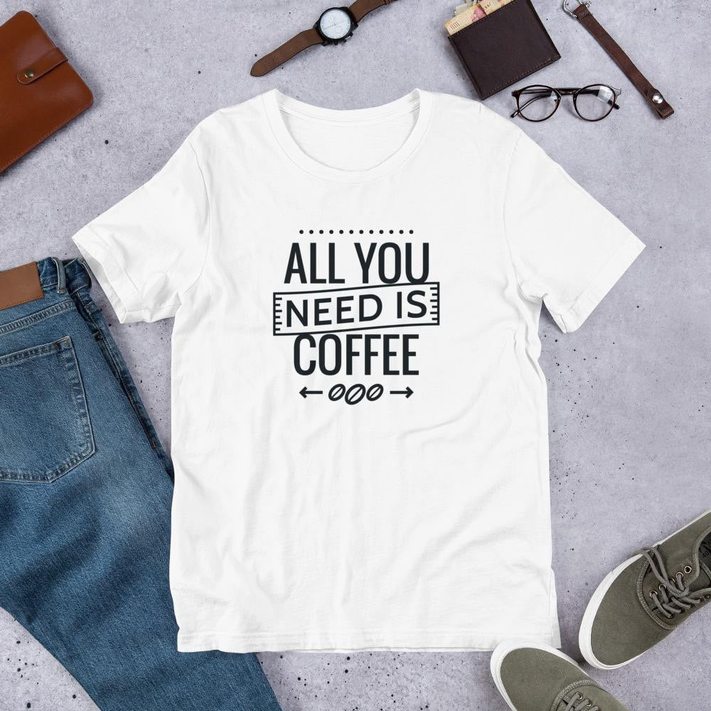 All You Need Is Coffee Men/Unisex Half Sleeve T-Shirt — White