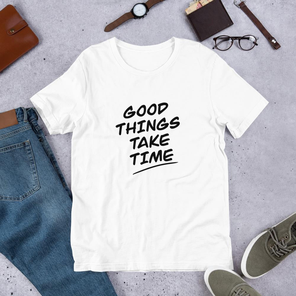 Good Things Take Time Men/Unisex Half Sleeve T-Shirt — White