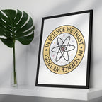 In Science We Trust Framed Poster — A3 12 X 18 Inch (2)