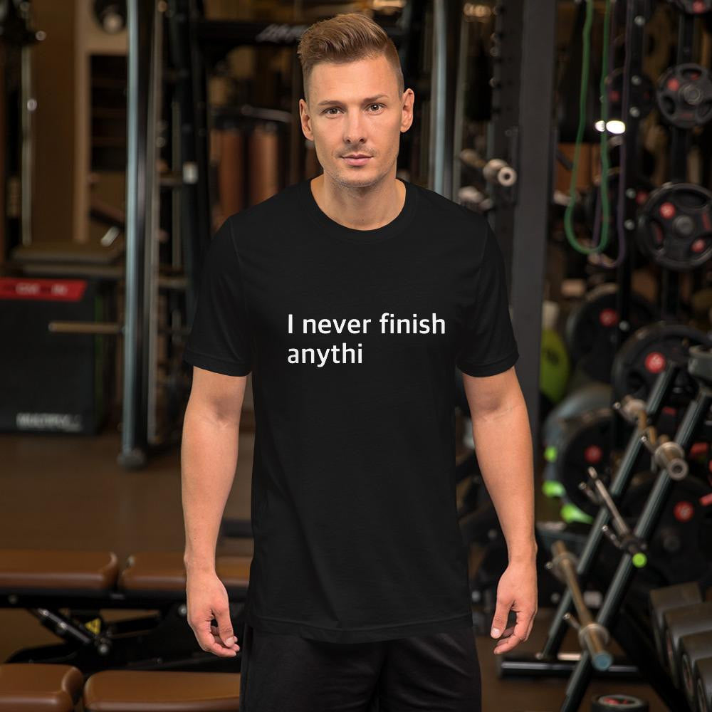 Never Finish Men/Unisex Half Sleeve T-Shirt