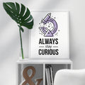 Stay Curious Framed Poster — A3 12 X 18 Inch