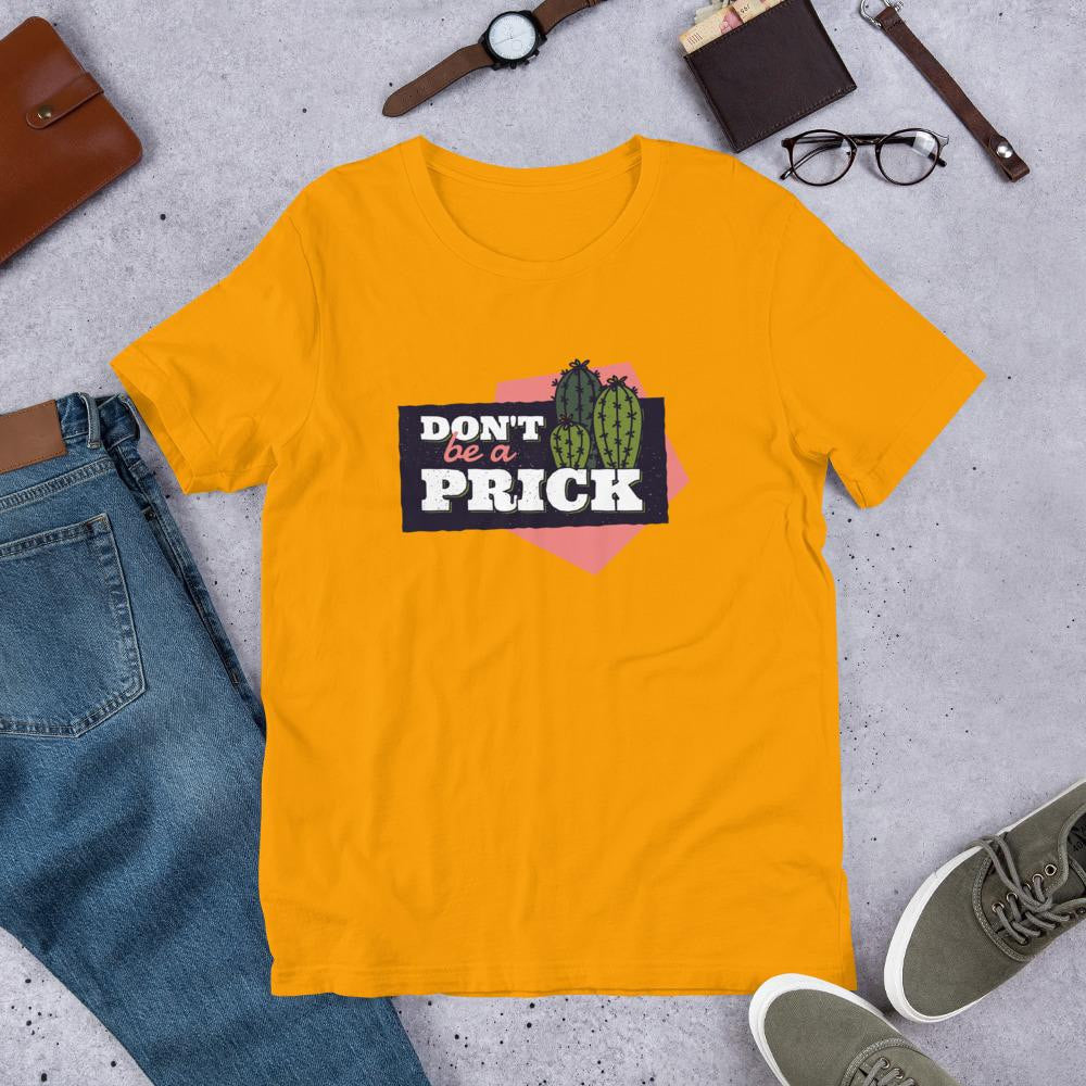 Don't be a Prick Half Sleeve T-Shirt — Gold
