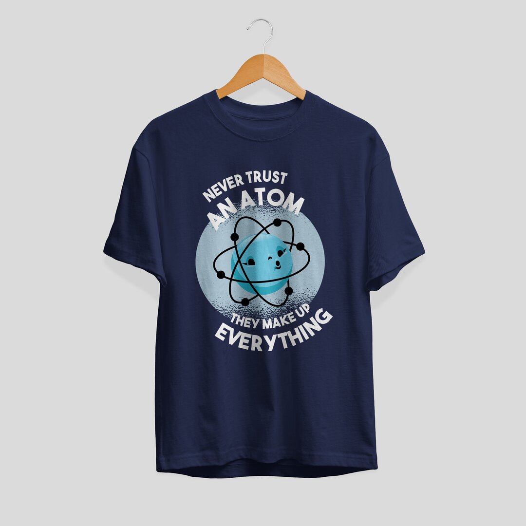 Never Trust An Atom Unisex Half Sleeve T-Shirt