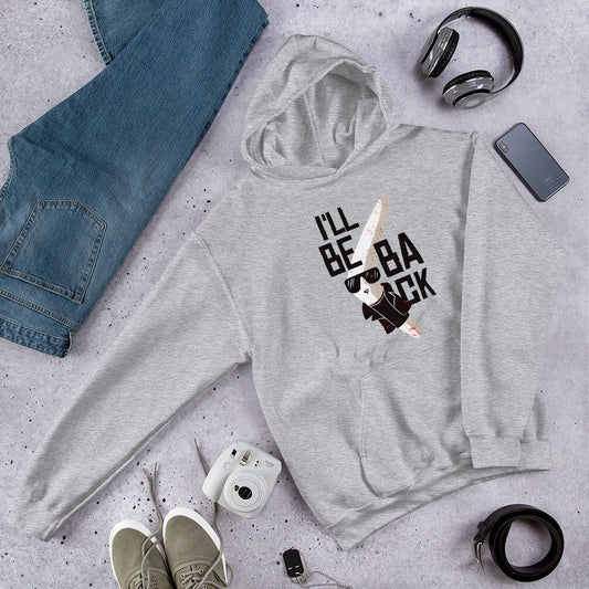 I'll Be Back Unisex Hooded Sweatshirt